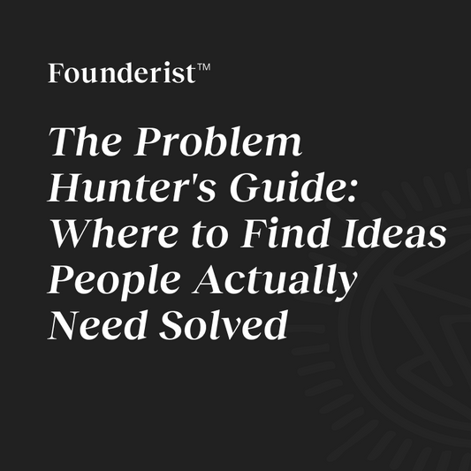 Founderist™ - The Problem Hunter’s Guide